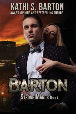 Barton: Strong Manor - Billionaire Romance by Barton, Kathi S.