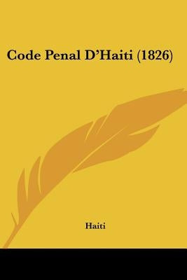 Code Penal D'Haiti (1826) by Haiti