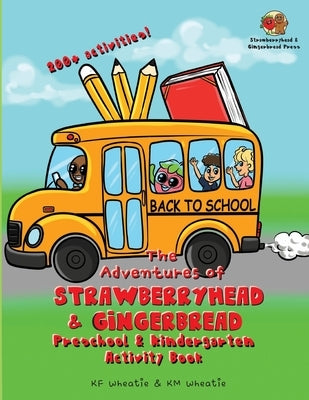 The Adventures of Strawberryhead & Gingerbread-Preschool & Kindergarten Activity Book: A colorful activity book jam-packed with coloring, spelling, co by Wheatie, Kf