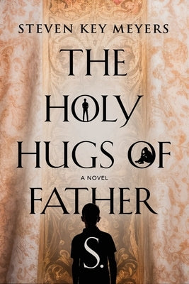 The Holy Hugs of Father S. by Meyers, Steven Key