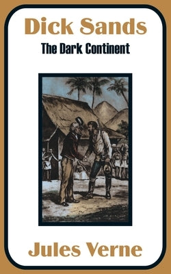 Dick Sands: The Dark Continent by Verne, Jules