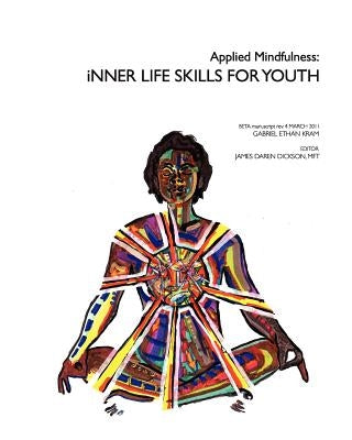 Applied Mindfulness: Inner Life Skills for Youth by Dickson Mft, James Daren