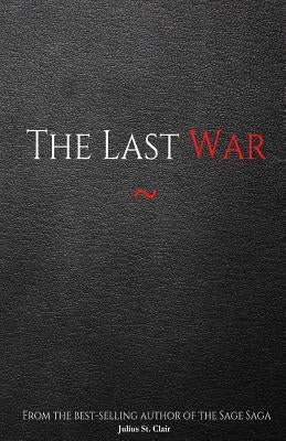 The Last War (Book #9 of the Sage Saga) by St Clair, Julius