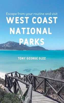 Escape Your Routine and Visit the Most Popular West Coast National Parks by Glez, Tony George