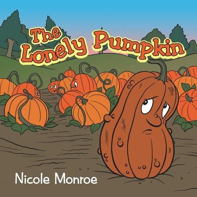 The Lonely Pumpkin by Monroe, Nicole