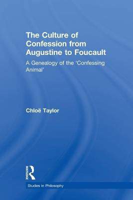 The Culture of Confession from Augustine to Foucault: A Genealogy of the 'Confessing Animal' by Taylor, Chloe