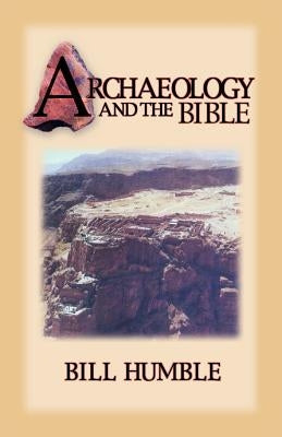 Archaeology and the Bible by Humble, Bill