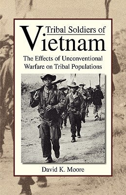 Tribal Soldiers of Vietnam by Moore, David K.