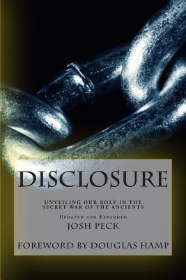 Disclosure: Unveiling Our Role in the Secret War of the Ancients by Peck, Josh