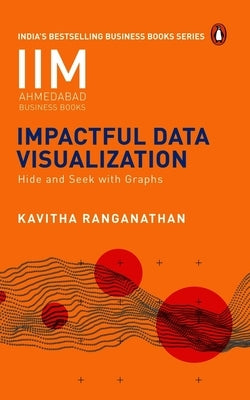 Impactful Data Visualization: Hide and Seek with Graphs by Ranganathan, Kavitha