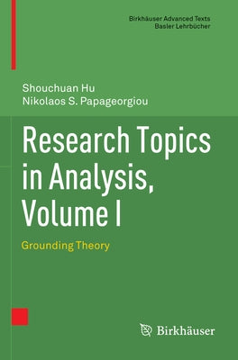 Research Topics in Analysis, Volume I: Grounding Theory by Hu, Shouchuan