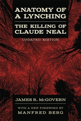 Anatomy of a Lynching: The Killing of Claude Neal (Updated) by McGovern, James R.