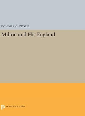 Milton and His England by Wolfe, Don Marion