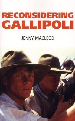 Reconsidering Gallipoli by MacLeod, Jenny