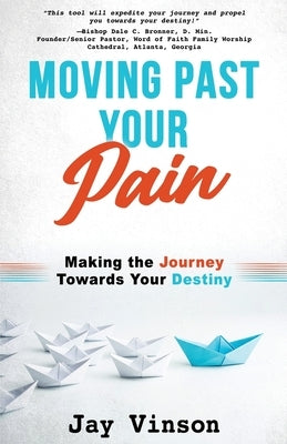 Moving Past Your Pain by Vinson, Jay
