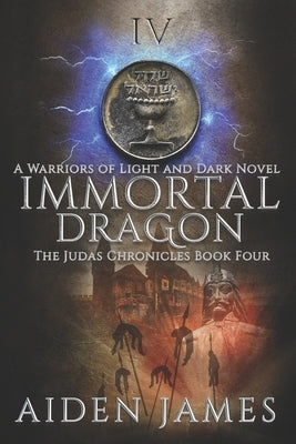 Immortal Dragon: A Warriors of Light and Dark Novel by James, Aiden