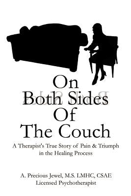On Both Sides of the Couch: A Therapist's True Story of Pain and Triumph in the Healing Process by Precious Jewel