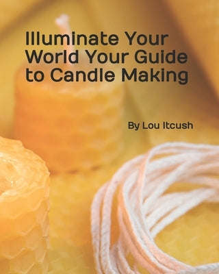 Unlocking the Secrets to A Perfect Candle by Itcush, Lou
