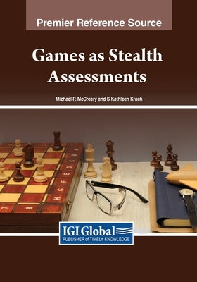 Games as Stealth Assessments by McCreery, Michael P.