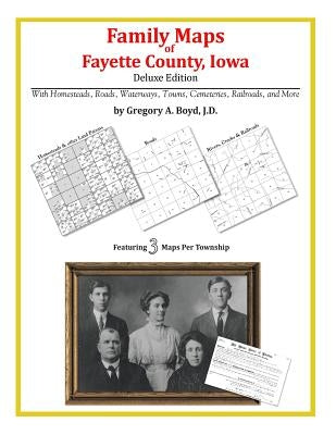 Family Maps of Fayette County, Iowa by Boyd J. D., Gregory a.