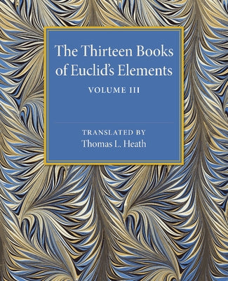 The Thirteen Books of Euclid's Elements by Heath, Thomas L.