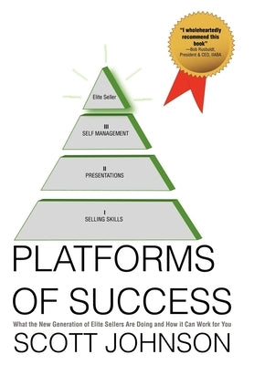 Platforms of Success: What the New Generation of Elite Sellers Are Doing And How It Can Work For You by Johnson, Scott