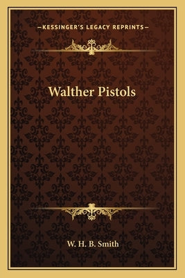 Walther Pistols by Smith, W. H. B.