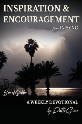 INSPIRATION & ENCOURAGEMENT from IN SYNC: Sea of Galilee - A Weekly Devotional by Grace, Patti