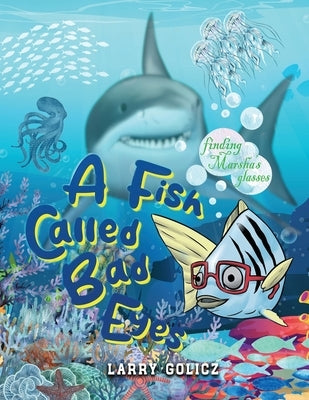 A Fish Called Bad Eyes: Finding Marsha's Glasses by Golicz, Larry