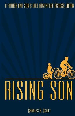 Rising Son: A Father and Son's Bike Adventure across Japan by Scott, Sho