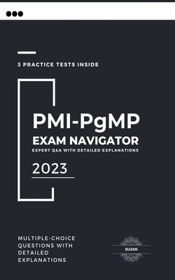 PMI-PgMP Exam Navigator: Expert Q&A with Detailed Explanations by Sujan
