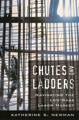 Chutes and Ladders: Navigating the Low-Wage Labor Market by Newman, Katherine S.