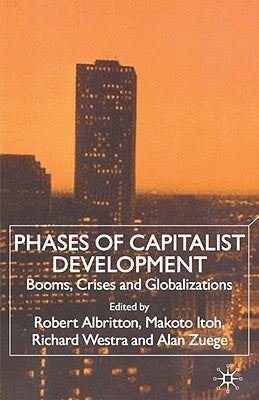 Phases of Capitalist Development: Booms, Crises and Globalizations by Albritton, R.