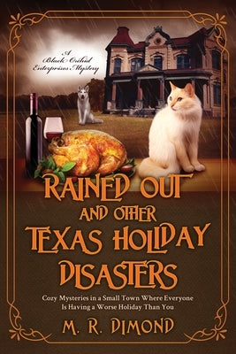 Rained Out and Other Texas Holiday Disasters: Cozy Mysteries in a Small Town Where Everyone Is Having a Worse Holiday Than You by Dimond, M. R.