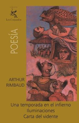Una temporada en el infierno, Iluminaciones, Carta del vidente by Rimbaud, Arthur