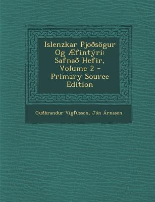 Islenzkar Pjoðsögur Og Æfintýri: Safnað Hefir, Volume 2 by VigfÃºsson, GuÃ°brandur