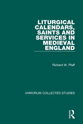 Liturgical Calendars, Saints and Services in Medieval England by Pfaff, Richard W.