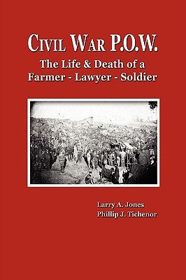 Civil War P.O.W. by Jones, Larry A.