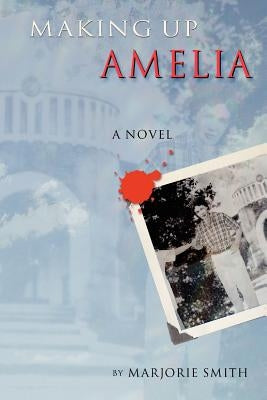 Making Up Amelia by Smith, Marjorie