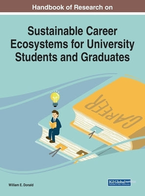 Handbook of Research on Sustainable Career Ecosystems for University Students and Graduates by Donald, William E.