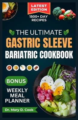 The Ultimate Gastric Sleeve Bariatric Cookbook: Easy and nutritious bariatric friendly recipes For Healthy Stomach Recovery and Weight Loss After Surg by D. Cook, Mary
