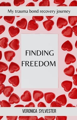 Finding Freedom: My Trauma Bond Recovery Journey by Sylvester, Veronica