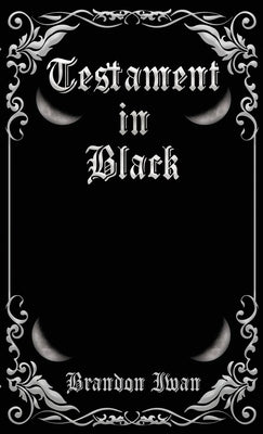 Testament in Black by Iwan, Brandon