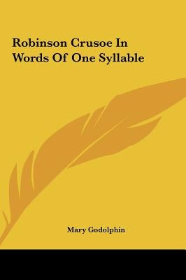 Robinson Crusoe in Words of One Syllable by Godolphin, Mary