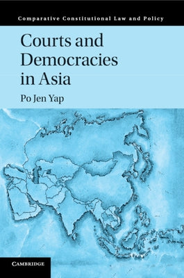 Courts and Democracies in Asia by Yap, Po Jen