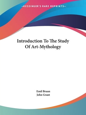 Introduction To The Study Of Art-Mythology by Braun, Emil
