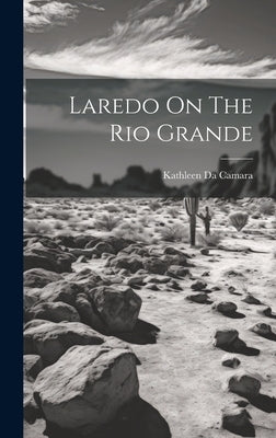 Laredo On The Rio Grande by Kathleen Da Camara