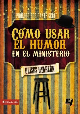 Cómo Usar El Humor En El Ministerio by OyarzÃºn, Ulises