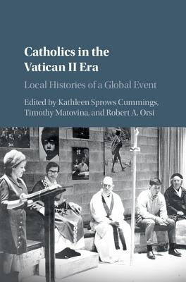Catholics in the Vatican II Era by Cummings, Kathleen Sprows
