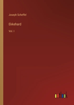 Ekkehard: Vol. I by Scheffel, Joseph
